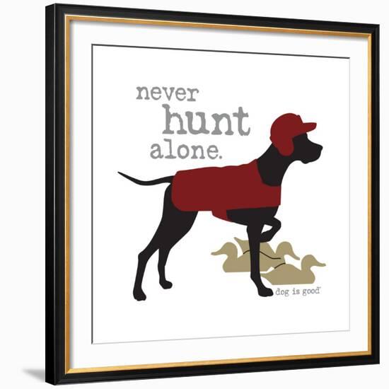 Never Hunt Alone-Dog is Good-Framed Art Print