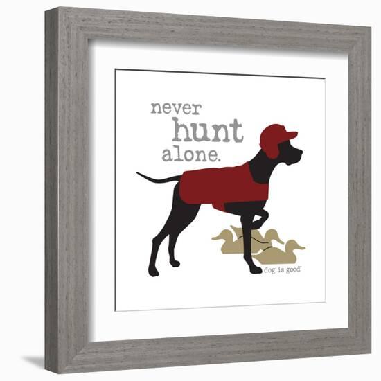 Never Hunt Alone-Dog is Good-Framed Art Print