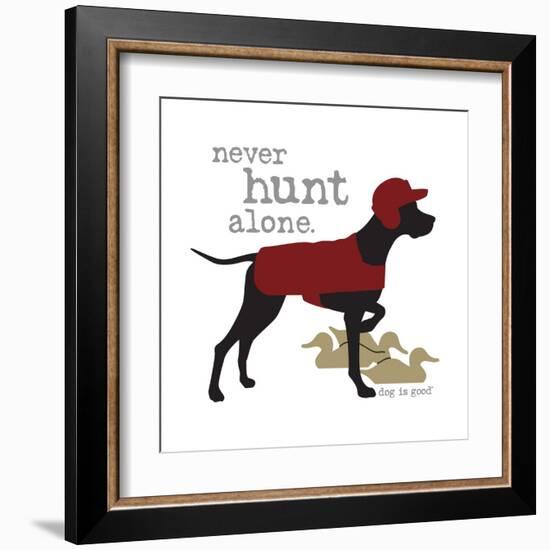 Never Hunt Alone-Dog is Good-Framed Art Print