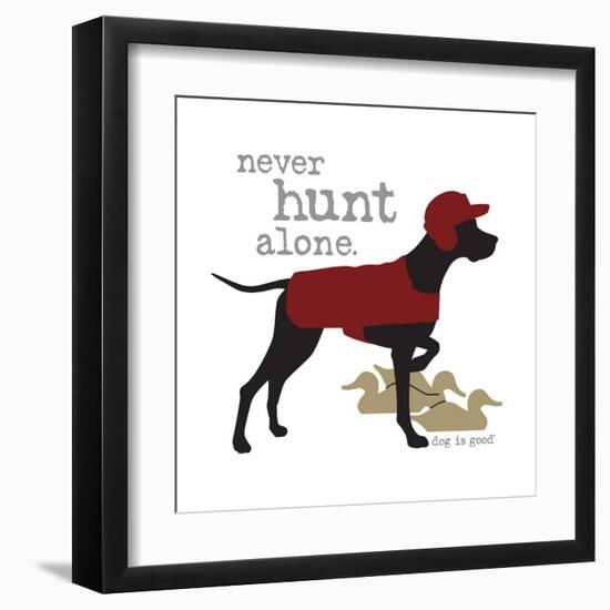 Never Hunt Alone-Dog is Good-Framed Art Print