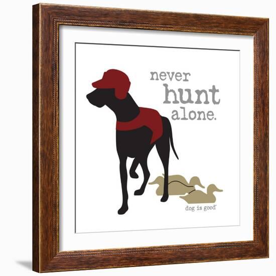 Never Hunt Alone-Dog is Good-Framed Premium Giclee Print