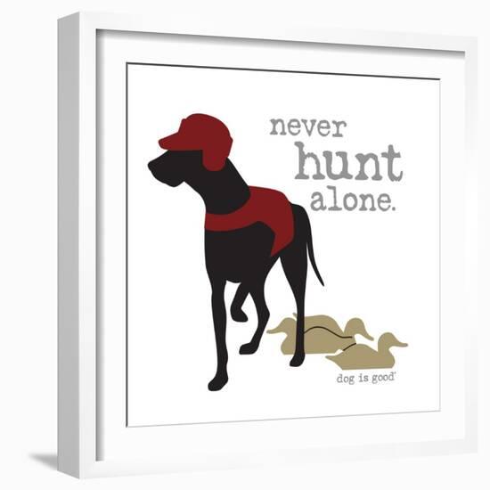 Never Hunt Alone-Dog is Good-Framed Premium Giclee Print