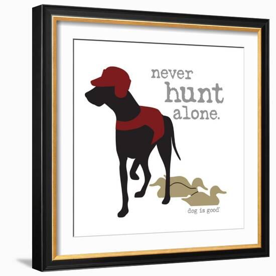 Never Hunt Alone-Dog is Good-Framed Premium Giclee Print