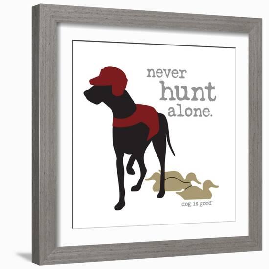 Never Hunt Alone-Dog is Good-Framed Art Print