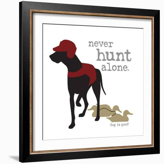 Never Hunt Alone-Dog is Good-Framed Art Print