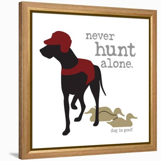 Never Hunt Alone-Dog is Good-Framed Stretched Canvas