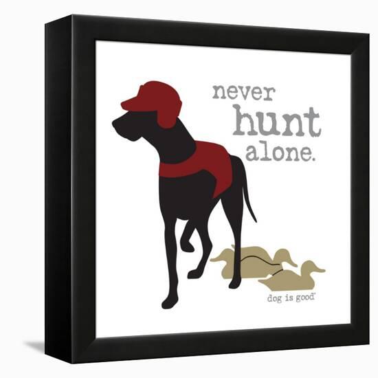 Never Hunt Alone-Dog is Good-Framed Stretched Canvas