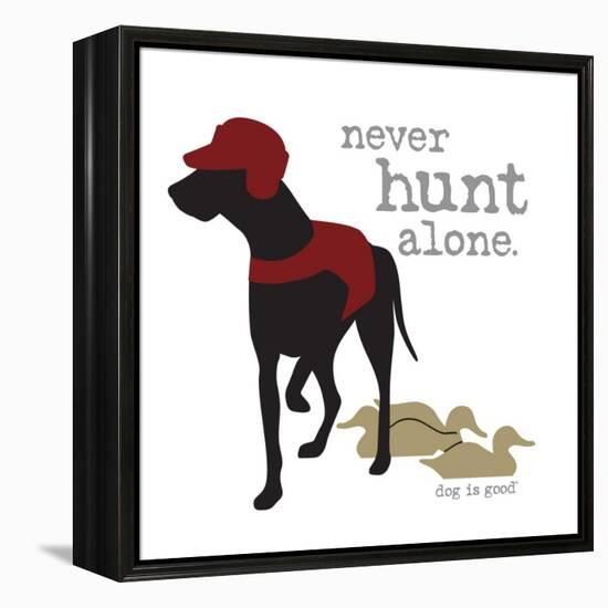 Never Hunt Alone-Dog is Good-Framed Stretched Canvas