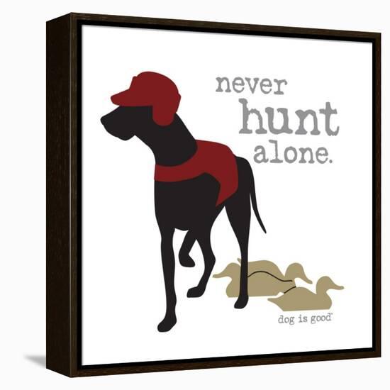 Never Hunt Alone-Dog is Good-Framed Stretched Canvas