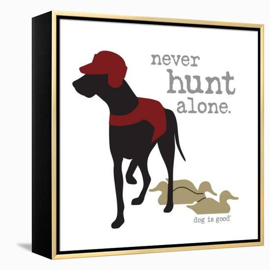 Never Hunt Alone-Dog is Good-Framed Stretched Canvas