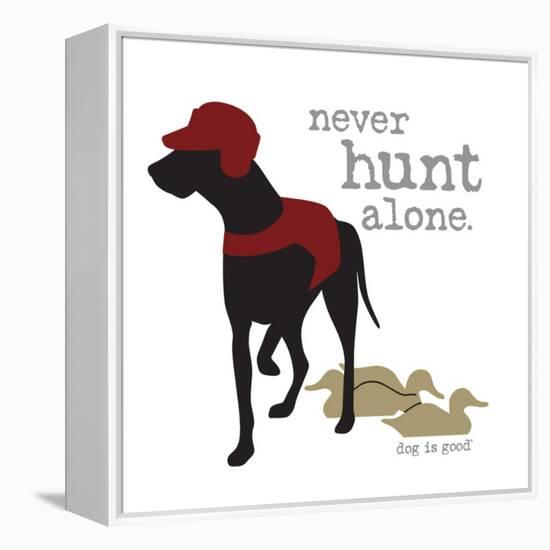 Never Hunt Alone-Dog is Good-Framed Stretched Canvas