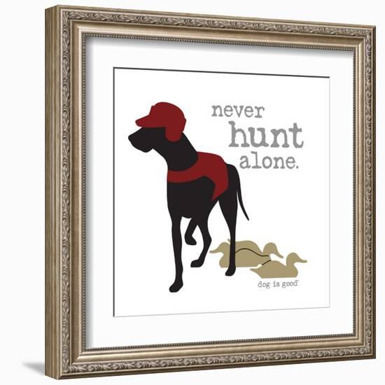 Never Hunt Alone-Dog is Good-Framed Art Print