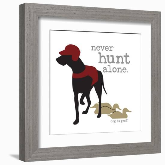 Never Hunt Alone-Dog is Good-Framed Art Print