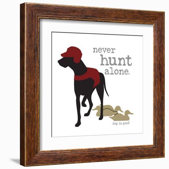 Never Hunt Alone-Dog is Good-Framed Art Print