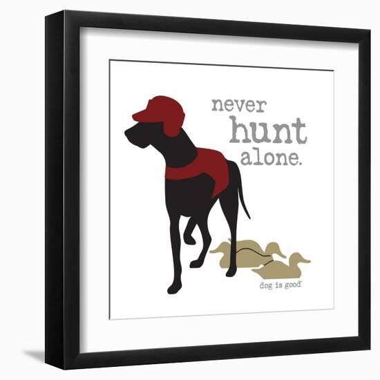 Never Hunt Alone-Dog is Good-Framed Art Print