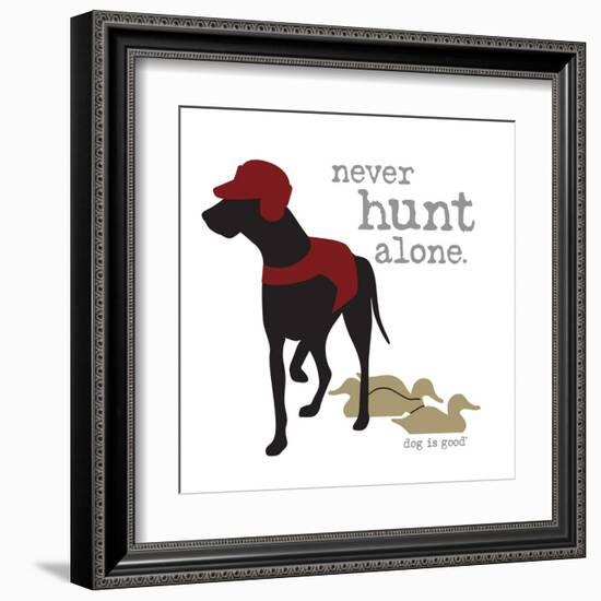 Never Hunt Alone-Dog is Good-Framed Art Print