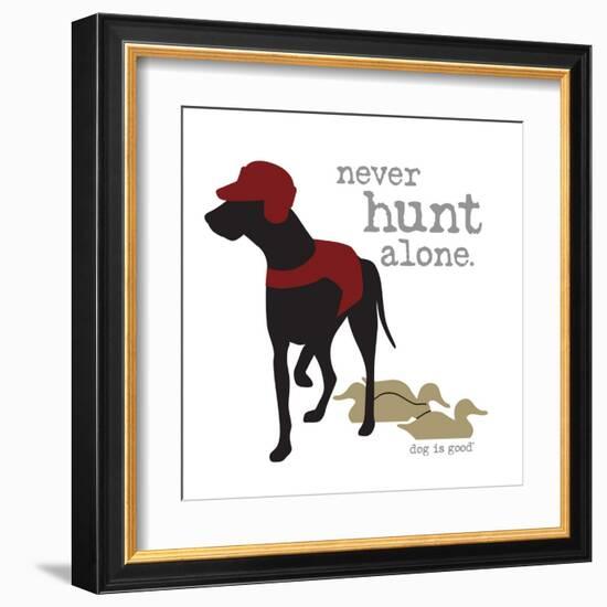 Never Hunt Alone-Dog is Good-Framed Art Print