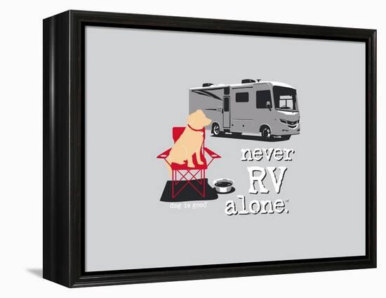 Never RV Alone-Dog is Good-Framed Stretched Canvas