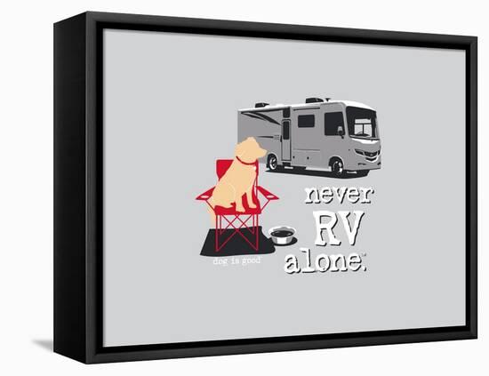 Never RV Alone-Dog is Good-Framed Stretched Canvas