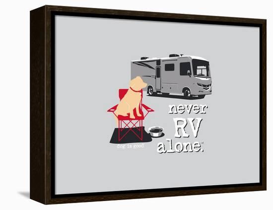Never RV Alone-Dog is Good-Framed Stretched Canvas