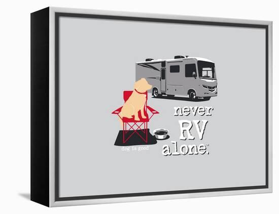 Never RV Alone-Dog is Good-Framed Stretched Canvas