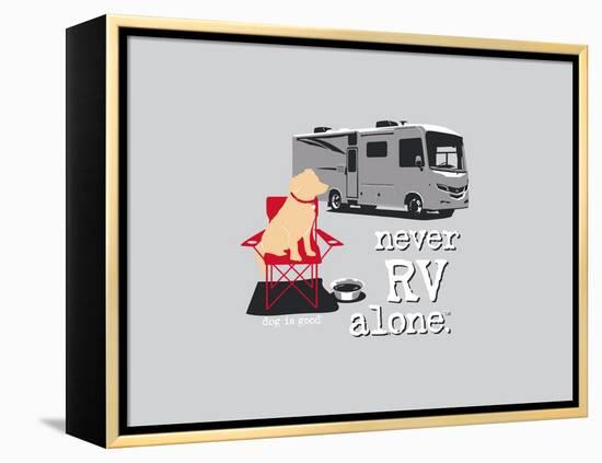 Never RV Alone-Dog is Good-Framed Stretched Canvas