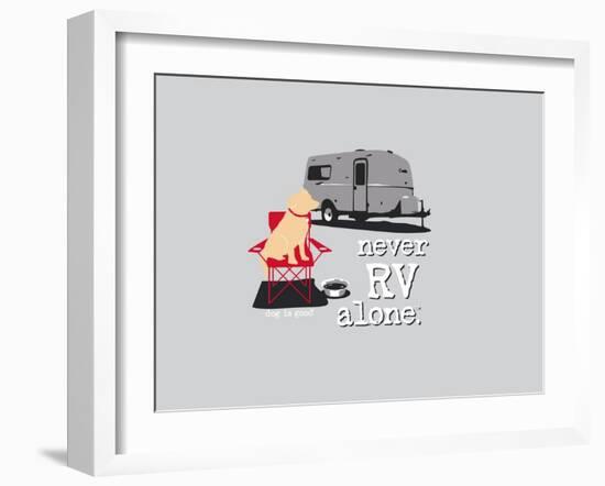 Never RV Alone-Dog is Good-Framed Art Print