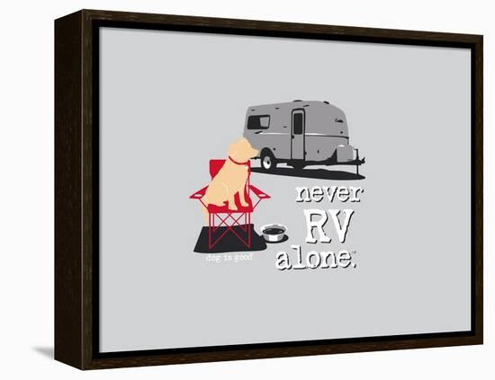 Never RV Alone-Dog is Good-Framed Stretched Canvas