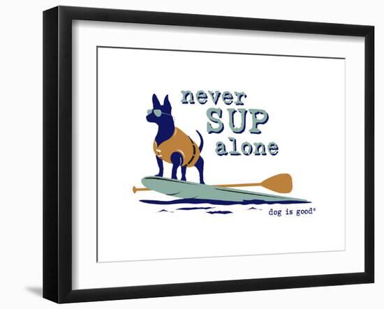 Never SUP Alone-Dog is Good-Framed Art Print