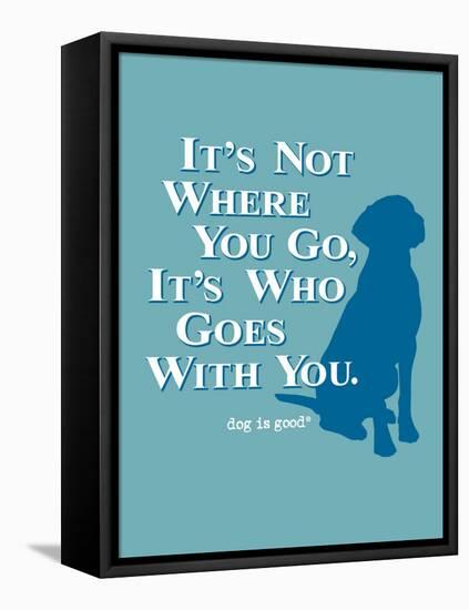 Never Travel Alone-Dog is Good-Framed Stretched Canvas