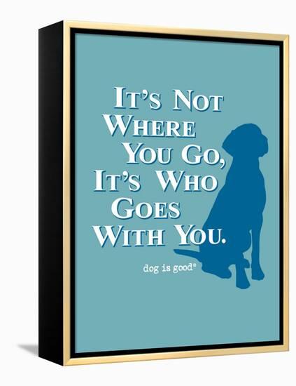 Never Travel Alone-Dog is Good-Framed Stretched Canvas