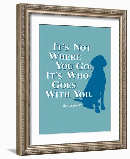 Never Travel Alone-Dog is Good-Framed Art Print