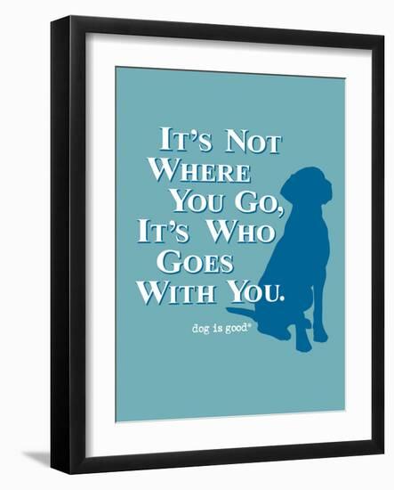 Never Travel Alone-Dog is Good-Framed Art Print