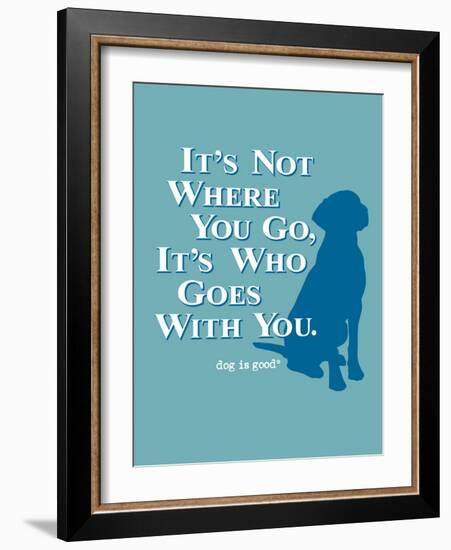 Never Travel Alone-Dog is Good-Framed Art Print