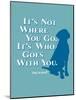 Never Travel Alone-Dog is Good-Mounted Art Print