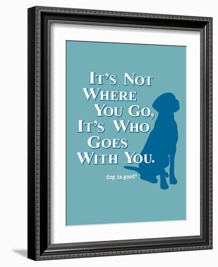 Never Travel Alone-Dog is Good-Framed Art Print