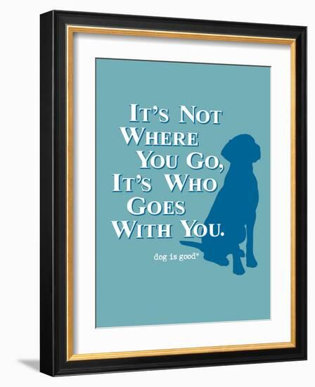 Never Travel Alone-Dog is Good-Framed Art Print