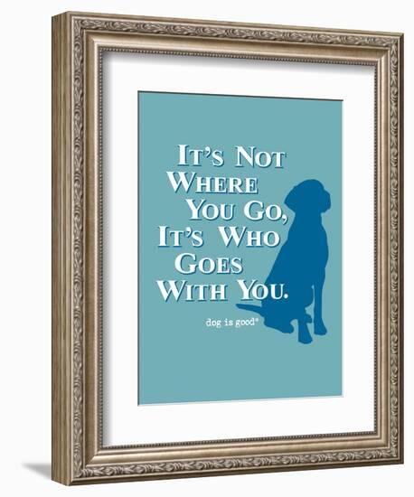 Never Travel Alone-Dog is Good-Framed Premium Giclee Print