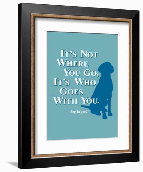 Never Travel Alone-Dog is Good-Framed Premium Giclee Print