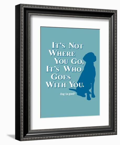 Never Travel Alone-Dog is Good-Framed Premium Giclee Print