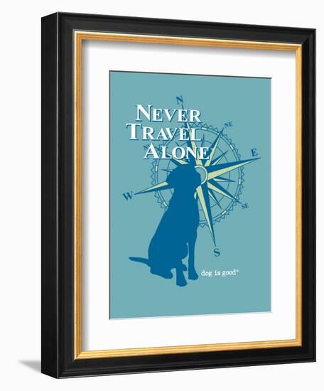 Never Travel Alone-Dog is Good-Framed Premium Giclee Print