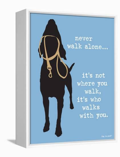 Never Walk Alone-Dog is Good-Framed Stretched Canvas