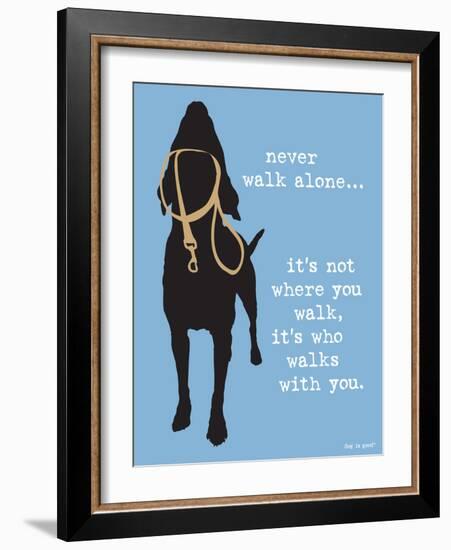 Never Walk Alone-Dog is Good-Framed Premium Giclee Print