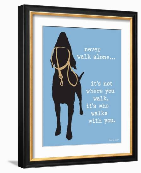 Never Walk Alone-Dog is Good-Framed Premium Giclee Print