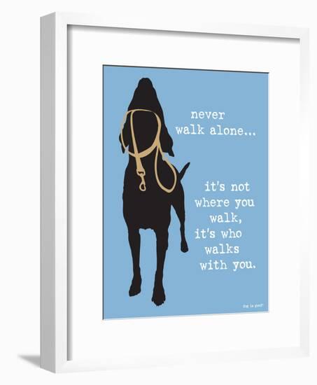 Never Walk Alone-Dog is Good-Framed Art Print