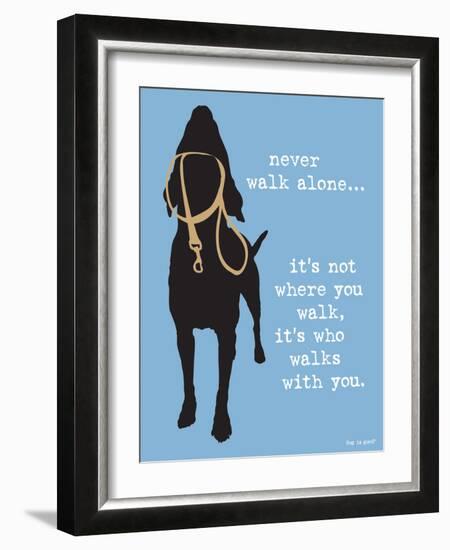 Never Walk Alone-Dog is Good-Framed Art Print