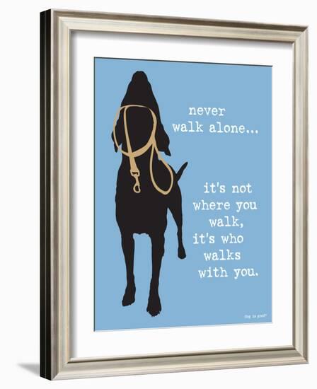 Never Walk Alone-Dog is Good-Framed Art Print