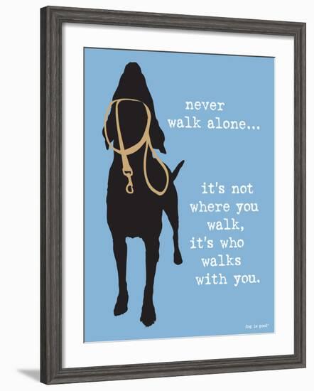 Never Walk Alone-Dog is Good-Framed Art Print