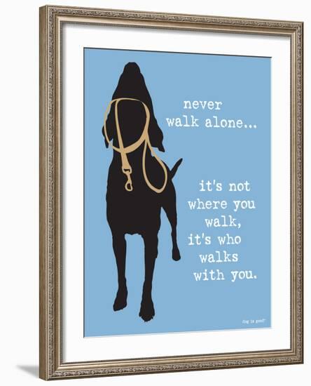 Never Walk Alone-Dog is Good-Framed Art Print