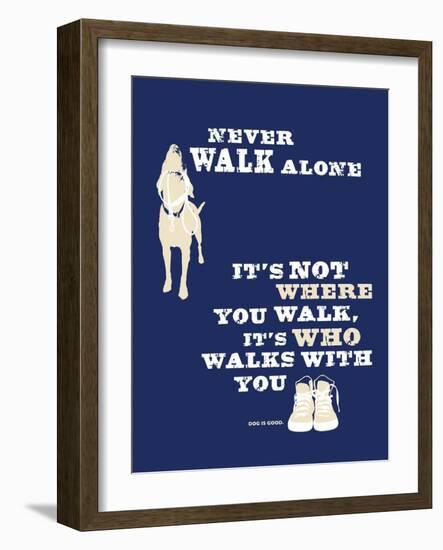 Never Walk Alone-Dog is Good-Framed Art Print